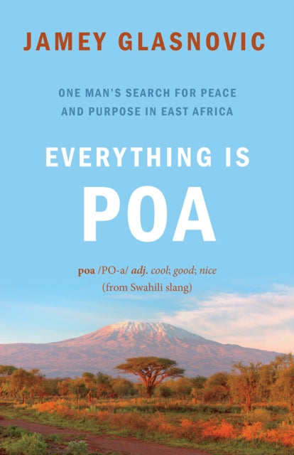 Everything is Poa: One Man's Search for Peace and Purpose in East Africa