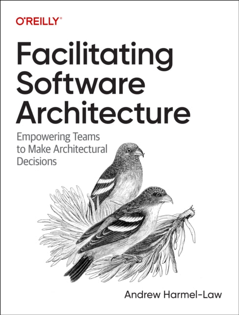 Facilitating Software Architecture: Empowering Teams to Make Architectural Decisions