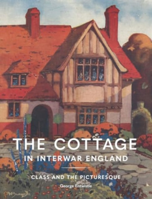 The Cottage in Interwar England: Class and the Picturesque