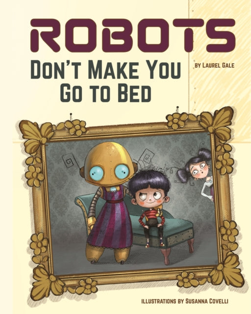 Robots Don't Make You Go to Bed: A Picture Book