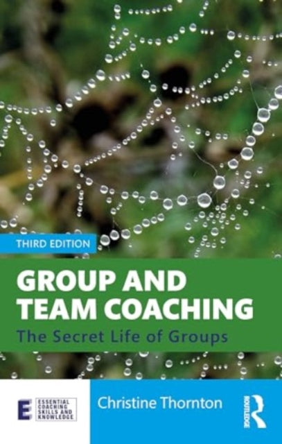 Group and Team Coaching: The Secret Life of Groups