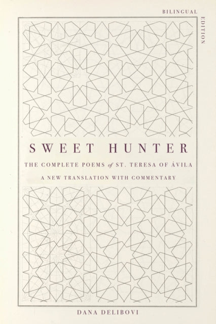Sweet Hunter: The Complete Poems of St. Teresa of Avila (Bilingual Edition)