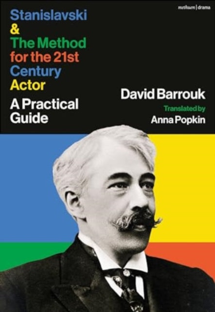 Stanislavski and The Method for the 21st Century Actor: A Practical Guide