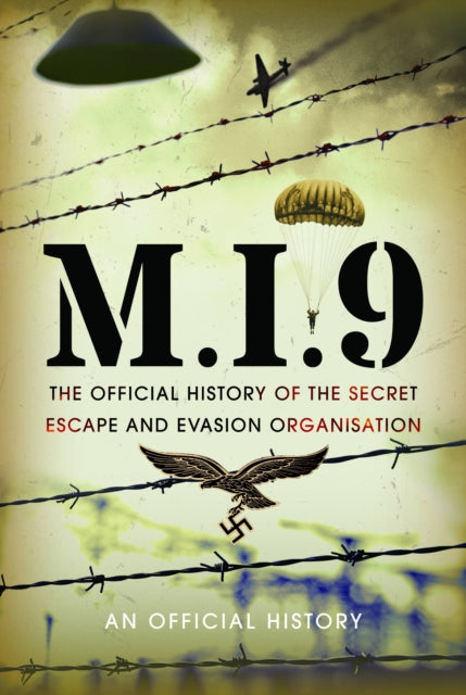 M.I.9: The Official History of the Secret Escape and Evasion Organisation