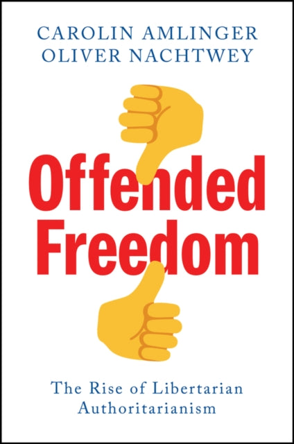 Offended Freedom: The Rise of Libertarian Authoritarianism