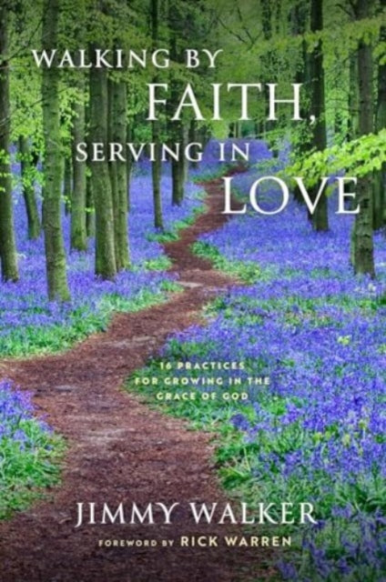 Walking by Faith, Serving in Love: 16 Practices for Growing in the Grace of God