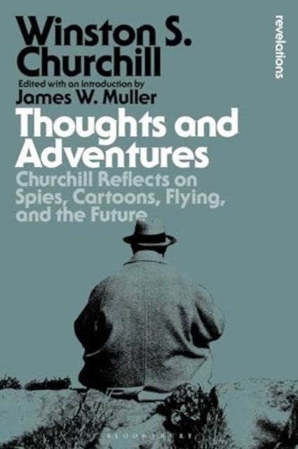 Thoughts and Adventures: Churchill Reflects on Spies, Cartoons, Flying and the Future