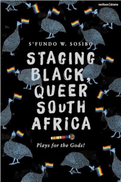 Staging Black, Queer South Africa: Plays for the Gods!