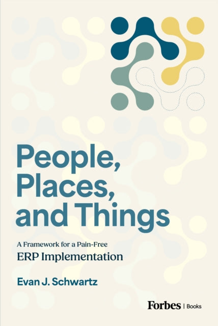 People, Places, and Things: A Framework for Pain-Free ERP Implementation