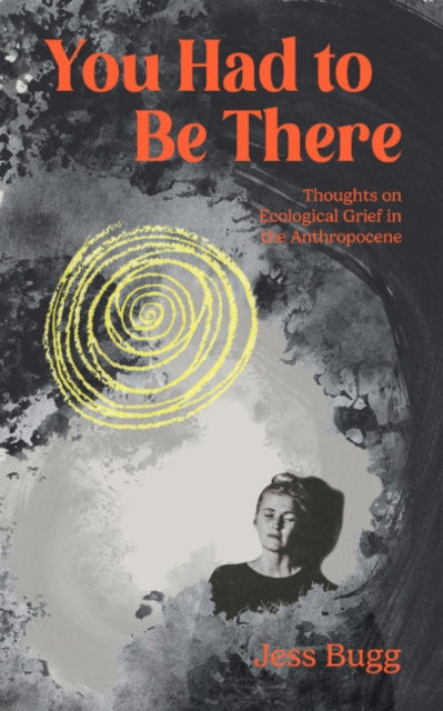 You Had to be There: Thoughts on Ecological Grief in the Anthropocene