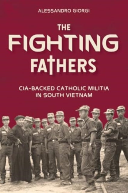 The Fighting Fathers: CIA-Backed Catholic Militia in South Vietnam