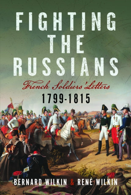 Fighting the Russians: French Soldiers’ Letters, 1799-1815