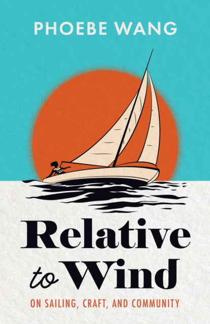 Relative to Wind: On Sailing, Craft, and Community