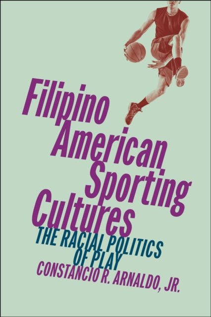 Filipino American Sporting Cultures: The Racial Politics of Play