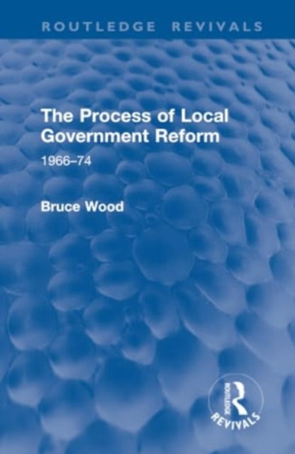 The Process of Local Government Reform: 1966–74