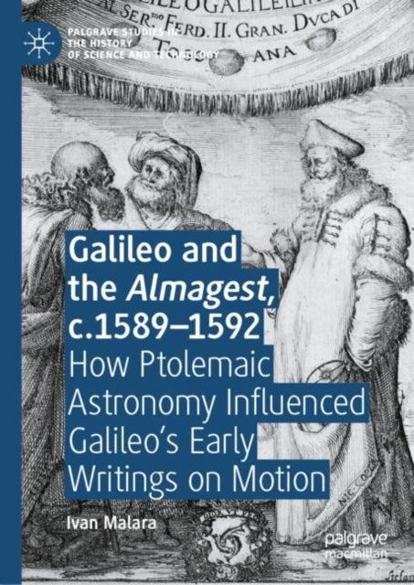 Galileo and the Almagest, c.1589–1592: How Ptolemaic Astronomy Influenced Galileo’s Early Writings on Motion