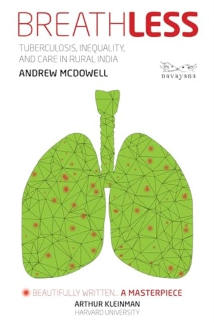 Breathless: Tuberculosis, Inequality, and Care in Rural India
