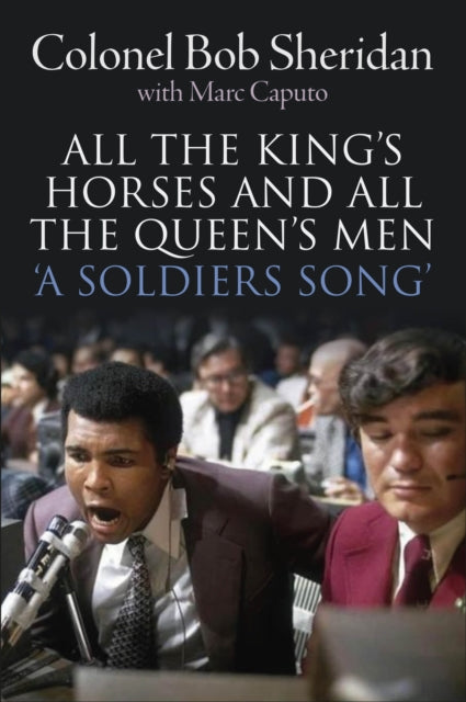 All the King's Horses and All the Queen's Men.: 'A Soldiers Song'. The story of Colonel Bob Sheridan