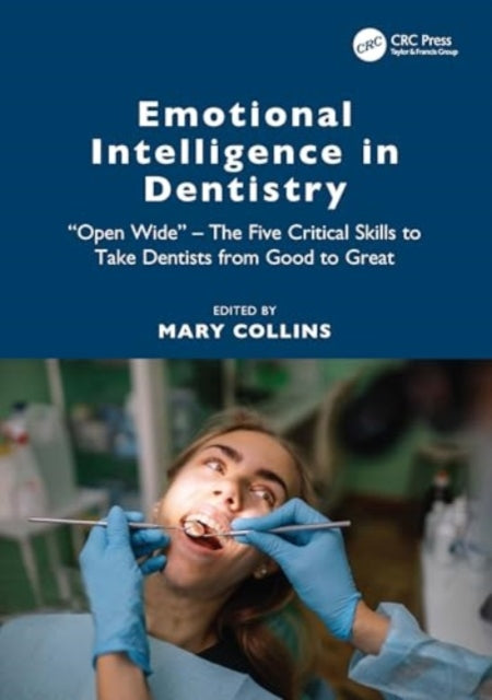 Emotional Intelligence in Dentistry: “Open Wide” - The Five Critical Skills to Take Dentists from Good to Great