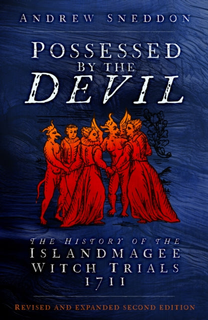 Possessed By the Devil: The History of the Islandmagee Witch Trials, 1711