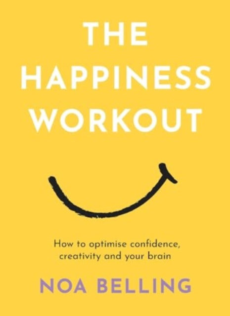 The Happiness Workout: How to optimise confidence, creativity and your brain