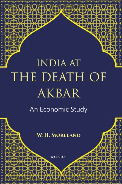 India at the Death of Akbar: An Economic Study