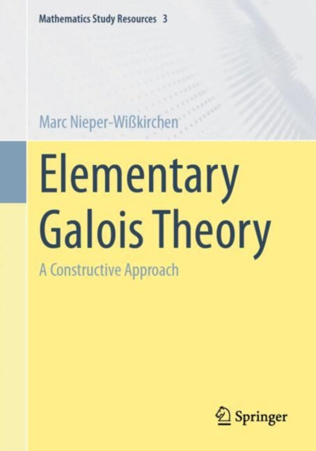 Elementary Galois Theory: A Constructive Approach