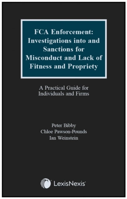 FCA Enforcement: Investigations into and Sanctions for Misconduct and Lack of Fitness and Propriety: A Practical Guide for Individuals and Firms