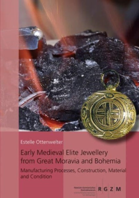 Early Medieval Elite Jewellery from Great Moravia and Bohemia: Manufacturing Processes, Construction, Material and Condition