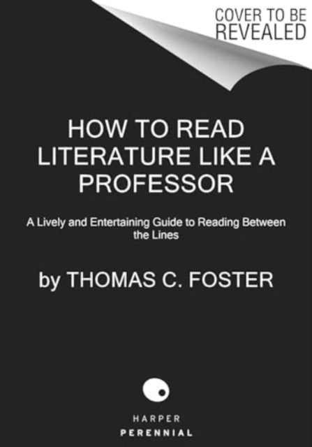 How to Read Literature Like a Professor [Third Edition]: A Lively and Entertaining Guide to Understanding Literature, from The Great Gatsby to The Hate You Give