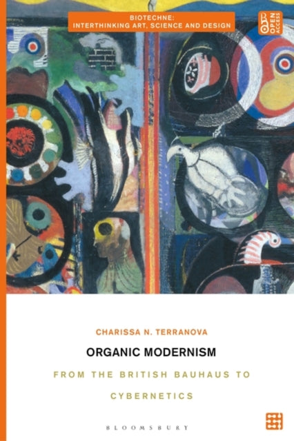 Organic Modernism: From the British Bauhaus to Cybernetics