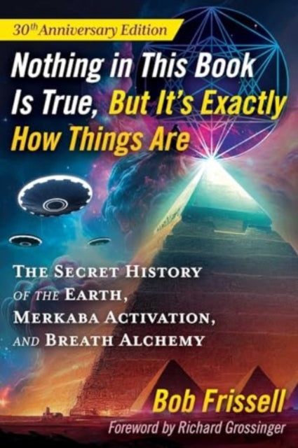 Nothing in This Book Is True, But It's Exactly How Things Are: The Secret History of the Earth, Merkaba Activation, and Breath Alchemy