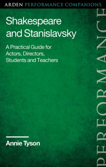 Shakespeare and Stanislavsky: A Practical Guide for Actors, Directors, Students and Teachers