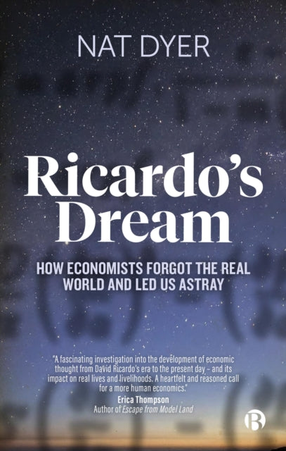 Ricardo’s Dream: How Economists Forgot the Real World and Led Us Astray