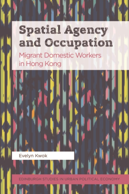 Spatial Agency and Occupation: Migrant Domestic Workers in Hong Kong