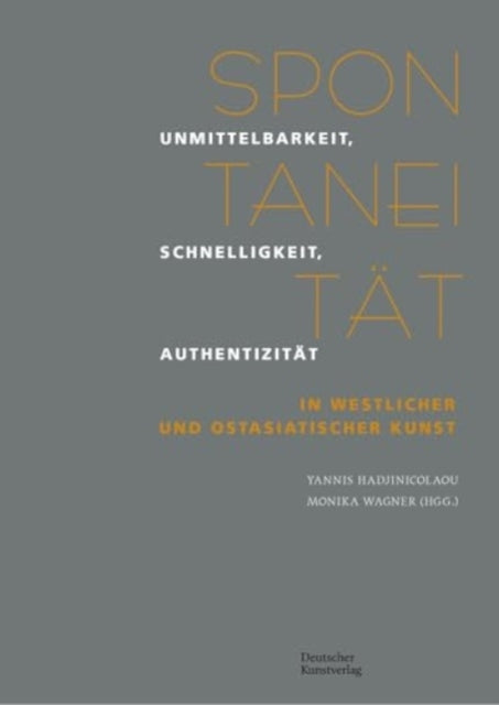 Spontaneitat: Unmittelbarkeit, Schnelligkeit, Authentizitat in westlicher und ostasiatischer Kunst