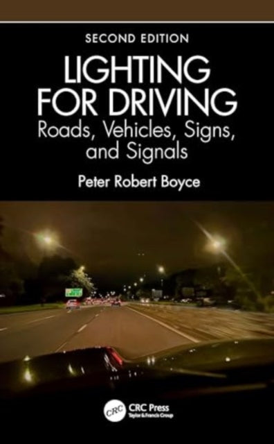 Lighting for Driving: Roads, Vehicles, Signs, and Signals, Second Edition: Roads, Vehicles, Signs, and Signals