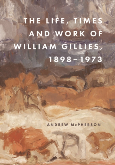 The Life, Times and Work of William Gillies, 1898-1973