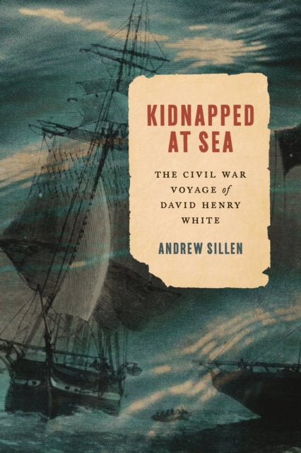 Kidnapped at Sea: The Civil War Voyage of David Henry White