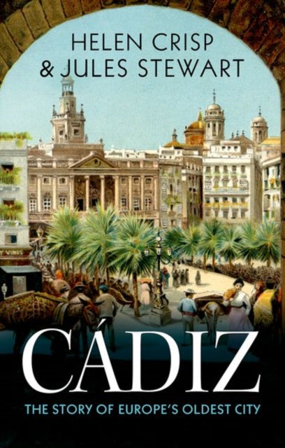 Cadiz: The Story of Europe's Oldest City