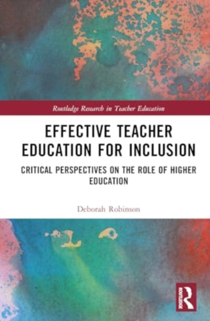 Effective Teacher Education for Inclusion: Critical Perspectives on the Role of Higher Education