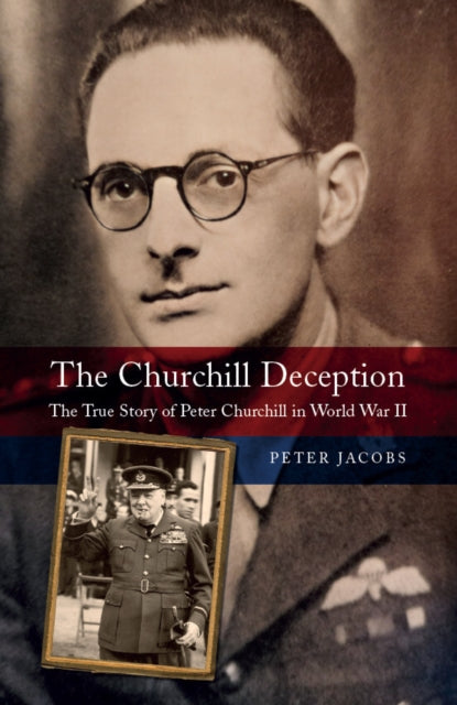 The Churchill Deception: The True Story of Peter Churchill in World War II