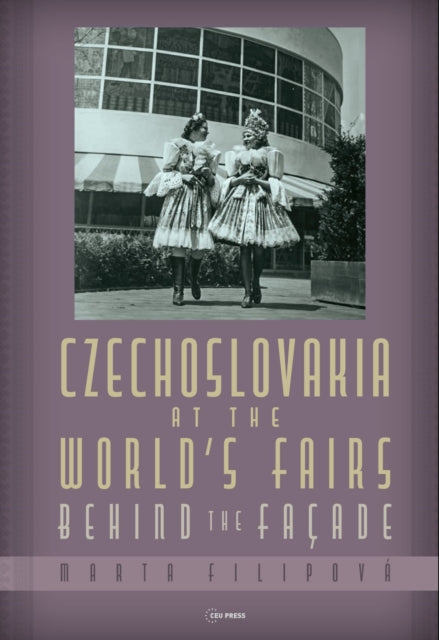 Czechoslovakia at the World’s Fairs: Behind the FacAde