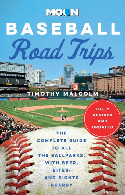 Moon Baseball Road Trips (Second Edition): The Complete Guide to All the Ballparks, with Beer, Bites, and Sights Nearby