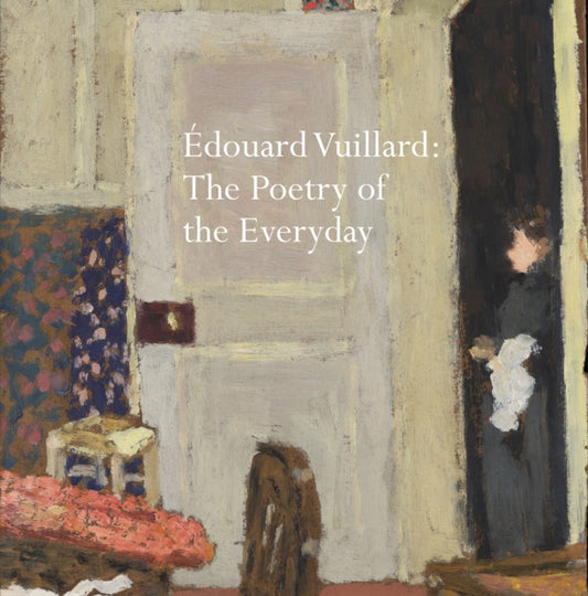 Edouard Vuillard: The Poetry of the Everyday