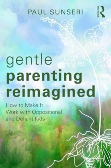 Gentle Parenting Reimagined: How to Make It Work with Oppositional and Defiant Kids