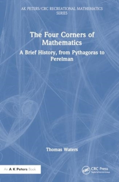 The Four Corners of Mathematics: A Brief History, from Pythagoras to Perelman