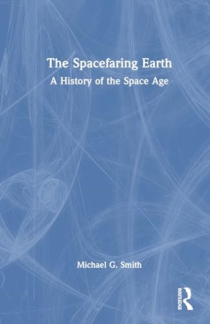 The Spacefaring Earth: A History of the Space Age