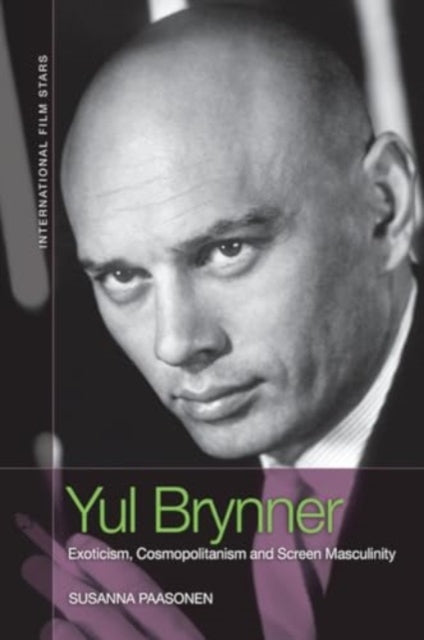 Yul Brynner: Exoticism, Cosmopolitanism and Screen Masculinity