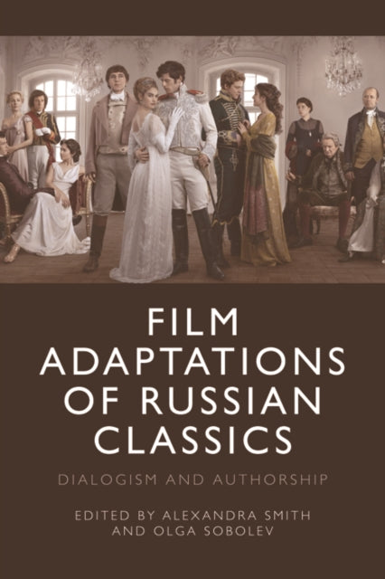 Film Adaptations of Russian Classics: Dialogism and Authorship